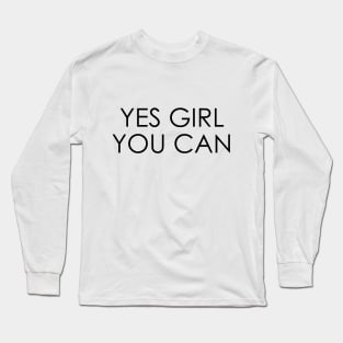 Yes Girl You Can Long Sleeve T-Shirt